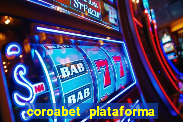 coroabet plataforma de jogos